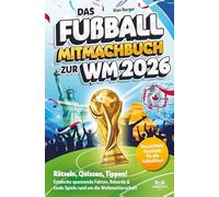 Das Fußball Mitmachbuch zur WM 2026: Rätseln, Quizzen, Tippen! Entdecke spannende Fakten, Rekorde & coole Spiele rund um die Weltmeisterschaft - das perfekte Geschenk für alle Fußballfans