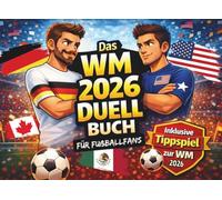 Das Fußball WM 2026 Duell-Buch für Fußballfans: Geschenke für Männer, Freunde und Kinder ab 12 Jahren als WM 2026 Fanartikel - mit großem WM Tippspiel ... 2026 (Duell und Challenge Premium Bücher)