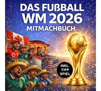 Das Fußball WM 2026 Mitmachbuch: Inkl. Tippspiel - Rätseln, Tippen & Ausfüllen - Mit Spielplan, Fakten, Quiz & Challenges zur Weltmeisterschaft - Der perfekte WM-Begleiter für echte Fußballfans