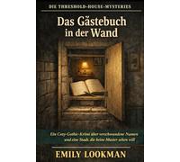 Das Gästebuch in der Wand: Ein Cozy-Gothic-Krimi über verschwundene Namen und eine Stadt, die keine Muster sehen will (Die Threshold-House-Mysteries)