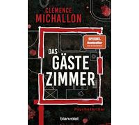 Das Gästezimmer: Psychothriller - "Ein meisterhaft konzipierter Psychothriller ... mit einem nervenaufreibenden Finale." The New York Times