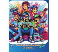 Das Gamer-Malbuch. Für coole Kids die Freude am Ausmalen und Zocken haben.: 50 kindgerechten Motive, mit allerlei Konsolen, Tablets und Handys um der ... Lauf lassen zu können. (S.S.R. Malbücher)