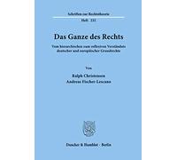 Das Ganze des Rechts.: Vom hierarchischen zum reflexiven Verständnis deutscher und europäischer Grundrechte.: 232 (Schriften zur Rechtstheorie, 232)