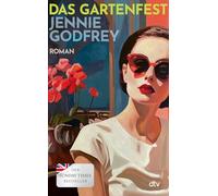 Das Gartenfest: Roman | 'Jennie Godfrey ist eine begnadete Geschichtenerzählerin.' Clare Leslie Hall, Autorin des Bestsellers ¿Wie Risse in der Erde¿