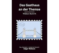 Das Gasthaus an der Themse: Klassischer Edgar Wallace Krimi mit London-Nebel und Flussgeheimnissen, modern neu übersetzt