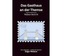 Das Gasthaus an der Themse: Klassischer Edgar Wallace Krimi mit London-Nebel und Flussgeheimnissen, modern neu übersetzt