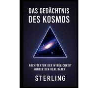 Das Gedächtnis des Kosmos I Architektur der Wirklichkeit hinter den Realitäten: Das Bewusstsein des Kosmos - Intelligenz als Naturgesetz