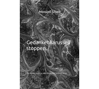 Das Gedankenkarusell stoppen: Du denkst nicht zu viel. Du denkst NUR im Kreis