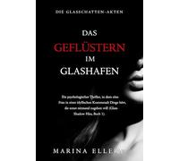 DAS GEFLÜSTERN IM GLASHAFEN: Ein psychologischer Thriller, in dem eine Frau in einer idyllischen Küstenstadt Dinge hört, die sonst niemand zugeben ... Files, Buch 1). (DIE GLASSCHATTEN-AKTEN)