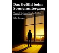 Das Gefühl beim Sonnenuntergang: Warum wir eine Sehnsucht nach mehr haben und wo wir die Antwort finden
