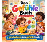 Das Gefühle Buch für Kinder ab 3 Jahren: geschichten über gefühle kinder _ Das Kinderbuch zum Mitmachen
