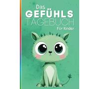 Das Gefühls-Tagebuch für Kinder: Perfekt, um Gefühle zu erkennen, zu benennen, zu verstehen und anzunehmen: Ab 6 Jahren, gebundene Ausgabe (Grün) (Tagebücher für Kinder)