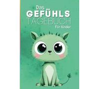Das Gefühls-Tagebuch für Kinder: Perfekt, um Gefühle zu erkennen, zu benennen, zu verstehen und anzunehmen: Ab 6 Jahren, Taschenbuch (Grün) (Tagebücher für Kinder)