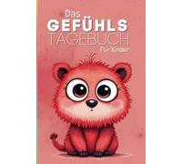 Das Gefühlstagebuch für Kinder: Gefühle erkennen, benennen, verstehen und annehmen! (Tagebücher für Kinder)