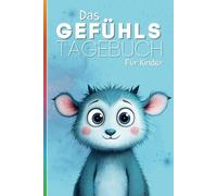 Das Gefühlstagebuch für Kinder: Gefühle erkennen, benennen, verstehen und annehmen! (Tagebücher für Kinder)