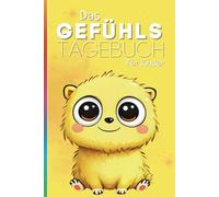 Das Gefühlstagebuch für Kinder: kreatives Mitmachbuch für Kinder, um Gefühle zu erkennen, zu benennen, zu verstehen und anzunehmen!: Liebevolles Tagebuch für Kinder ab 6 Jahren (Tagebücher für Kinder)