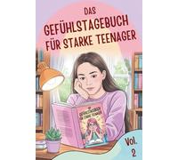Das Gefühlstagebuch für starke Teenager Teil 2.: Ein achtsames Tagebuch für Gedanken, Gefühle und innere Stärke (Das Gefühlstagebuch für starke ... für Gefühle, Gedanken und Selbstreflexion)