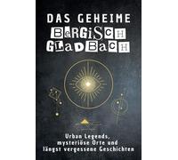 Das geheime Bergisch Gladbach: Urban Legends, mysteriöse Orte und längst vergessene Geschichten. Geschenk für Fans von Grusel und Mystery, Halloween, True Crime, Reise