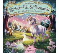 Das geheime Einhorn-Tal & Feenwald Ein Malbuch für kleine Entdecker ab 6 Jahren