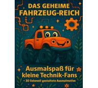 Das geheime Fahrzeug-Reich: Ausmalspaß mit Traktoren, Zügen, Flugzeugen und mehr für kleine Technik-Fans ab 4 Jahren