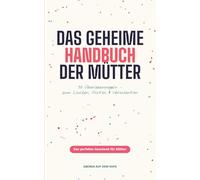 Das geheime Handbuch der Mütter: 50 Überlebensregeln - zum Lachen, Nicken & Verschenken