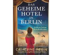 Das geheime Hotel in Berlin: Ein mitreißender und gefühlvoller historischer Roman