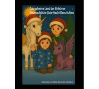 Das geheime Land der Einhörner Weihnachtlichliche-Gute-Nacht- Geschichten: Winterzauber mit Falabella, Bella, Shanira und Shakira