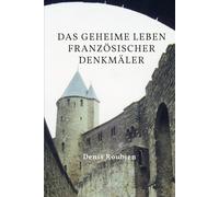 Das geheime Leben französischer Denkmäler (Reisen in Kultur und Landschaft)