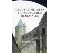 Das geheime Leben französischer Denkmäler (Reisen in Kultur und Landschaft)