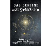 Das geheime Münsterland: Urban Legends, mysteriöse Orte und längst vergessene Geschichten. Geschenk für Fans von Grusel und Mystery, Halloween, True Crime, Reise