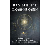 Das geheime Ostholstein: Urban Legends, mysteriöse Orte und längst vergessene Geschichten. Geschenk für Fans von Grusel und Mystery, Halloween, True Crime, Reise