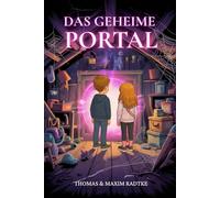 Das geheime Portal: Ein magisches Abenteuer über Freundschaft, Mut und Fantasie