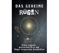 Das geheime Rügen: Urban Legends, mysteriöse Orte und längst vergessene Geschichten. Geschenk für Fans von Grusel und Mystery, Halloween, True Crime, Reise