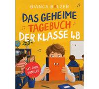 Das geheime Tagebuch der Klasse 4 B: Abenteuer einer Schulklasse: Ein aktives Mitmachbuch für Mädchen und Jungen ab 8 Jahre. Zeichne, beantworte ... bum und erlebe das magische Zauberbuch. Ta: 1