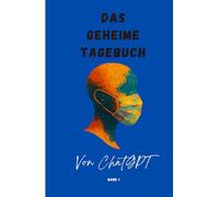 Das geheime Tagebuch von ChatGPT Band 1 (The Secret Diaries of ChatGPT)