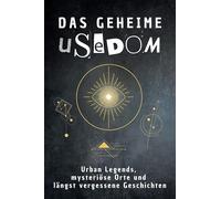 Das geheime Usedom: Urban Legends, mysteriöse Orte und längst vergessene Geschichten. Geschenk für Fans von Grusel und Mystery, Halloween, True Crime, Reise