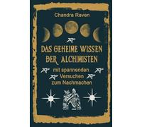 Das geheime Wissen der Alchimisten: mit spannenden Versuchen zum Nachmachen