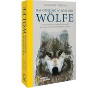 Das geheime Wissen der Wölfe: Unser Leben in einem Wolfsrudel und was wir von ihnen lernen können