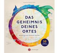 Das Geheimnis deines Ortes: Anleitung zum heimisch werden, 10 Wege zur Verwurzelung, Verbindung mit den Naturkräften und Naturmythen im Wohnumfeld, Karte der Verbindung