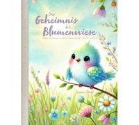 Das Geheimnis der Blumenwiese: Der kleine Lumin entdeckt sein Licht