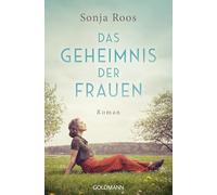 Das Geheimnis der Frauen: Roman - Das Glück lässt sich nicht festhalten. Aber wiederfinden.