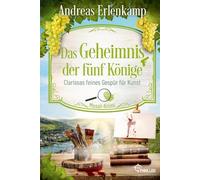 Das Geheimnis der fünf Könige: Clarissas feines Gespür für Kunst. Mosel-Krimi