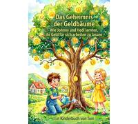 Das Geheimnis der Geldbäume: Wie Johnny und Hedi lernten, ihr Geld für sich arbeiten zu lassen - Ein Vorlesebuch für kleine und große Entdecker