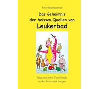 Das Geheimnis der heissen Quellen von Leukerbad: Nico und seine Tierfreunde in den Schweizer Bergen