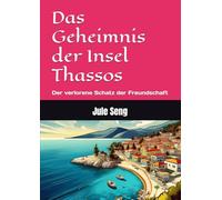 Das Geheimnis der Insel Thassos: Der verlorene Schatz der Freundschaft