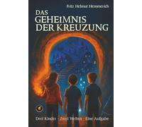 Das Geheimnis der Kreuzung: Drei Kinder.Zwei Welten.Eine Aufgabe