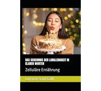DAS GEHEIMNIS DER LANGLEBIGKEIT IN KLAREN WORTEN: Zelluläre Ernährung