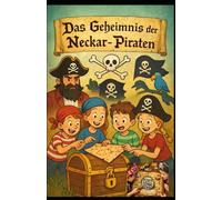 Das Geheimnis der Neckar-Piraten: ein interaktives Erlebnisbuch für die ganze Familie (Die Piraten auf der Suche nach dem Heimat Schatz)