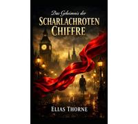 Das Geheimnis der scharlachroten Chiffre: Ein Sherlook Holmes Roman - Ein Kriminalroman im viktorianischen London - Spionage, Verrat und eine verbotene Liebe: 1