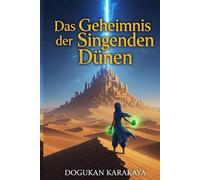 Das Geheimnis der Singenden Dünen: Ayanas Suche nach der Sternen-Oase: Ein magisches Wüsten-Abenteuer für Kinder über Mut, Natur und die Kraft der Hoffnung